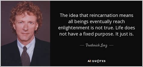 Frederick Lenz Quote The Idea That Reincarnation Means All Beings