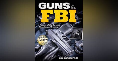 Guns Of The Fbi A History Of The Bureaus Firearms And Training Officer