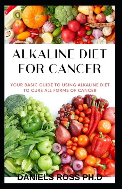 Alkaline Diet For Cancer Comprehensive Nutrional Guide To Cure And Prevent Cancer Paperback