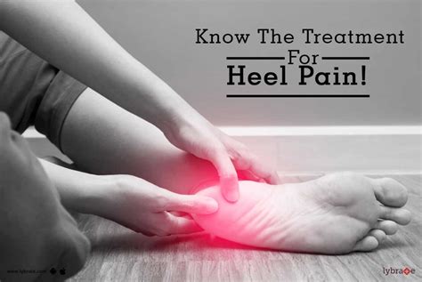 Know The Treatment For Heel Pain By Dr Atul Mishra Lybrate