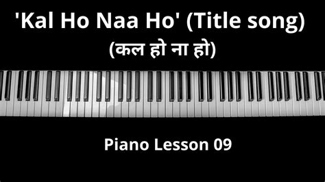 Joh hai samaan kal ho naa ho. Piano Lesson 09 For Beginners: 'Kal Ho Naa Ho (title song ...