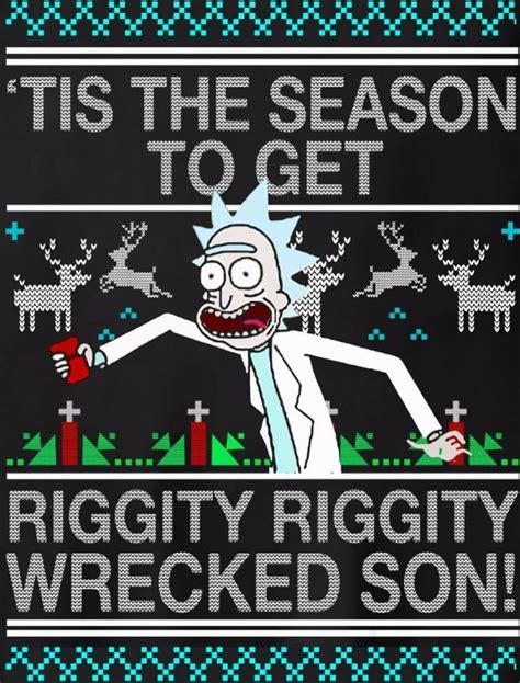 Tis The Season To Get Riggity Riggity Wrecked Son Rick And Morty