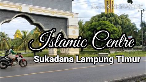 Islamic Centre Sukadana Lampung Timur Youtube
