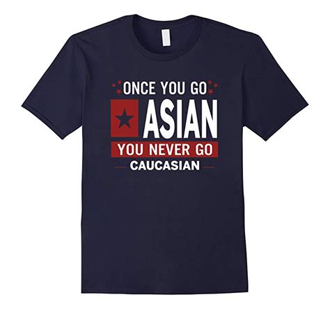 Once You Go Asian You Never Go Caucasian Asian Love Shirt Rt Rateeshirt