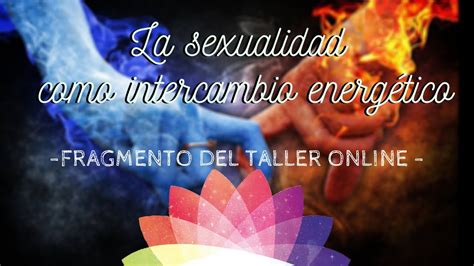 la sexualidad como intercambio energético youtube