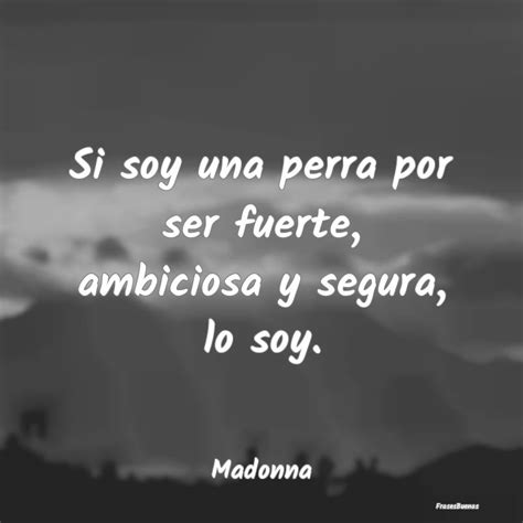 Frases De Madonna Si Soy Una Perra Por Ser Fuerte Ambicio