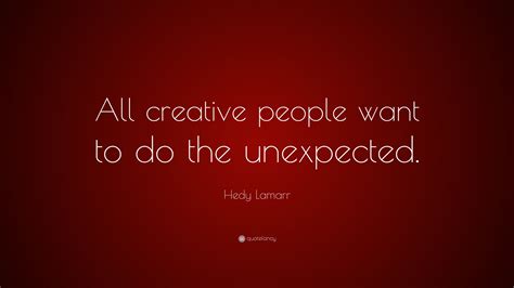Hedy Lamarr Quote “all Creative People Want To Do The Unexpected”