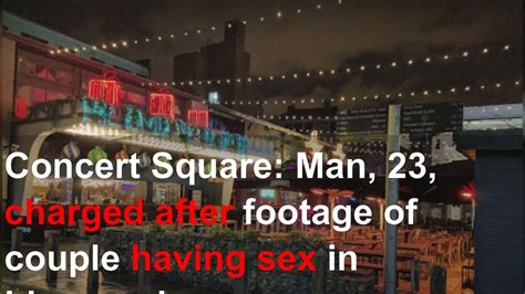 Concert Square Man 23 Charged After Footage Of Couple Having Sex In