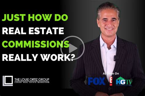 How Do Real Estate Commissions Really Work The Louie Ortiz Group