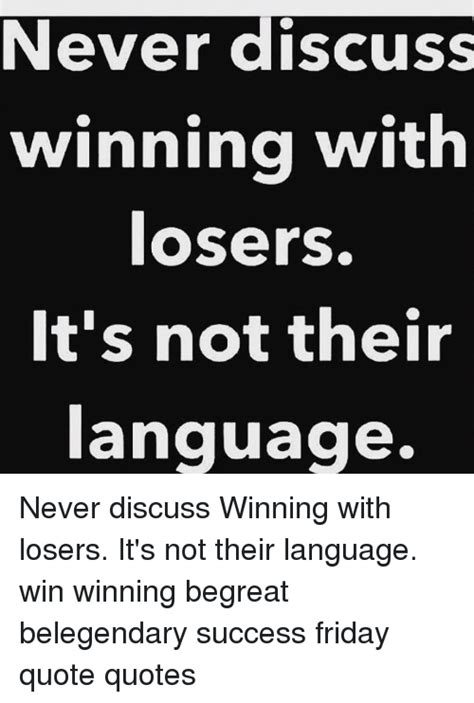 Never Discuss Winning With Losers Its Not Their Language Never Discuss