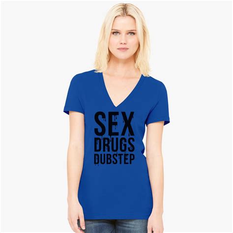 sex drugs dubstep women s v neck t shirt customon