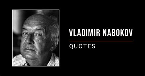 58 Famous Quotes By Vladimir Nabokov