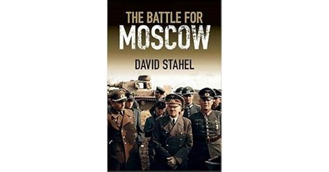 The Battle For Moscow By David Stahel