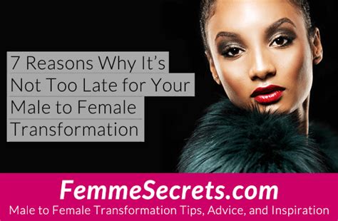7 Reasons Why Its Not Too Late For Your Male To Female Transformation Male To Female