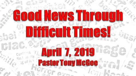 Sermon Good News Through Difficult Times Sr Pastor Tony Mcgee