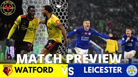 Watford Vs Leicester City Match Preview Football Returns After 3