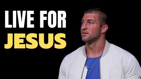 Live A Life Of Significance Live For Jesus Tim Tebow Motivational And Inspirational Speech