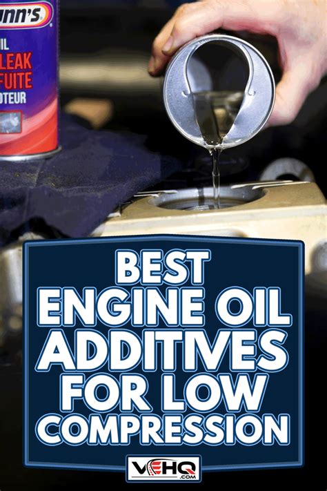 Best Engine Oil Additives For Low Compression