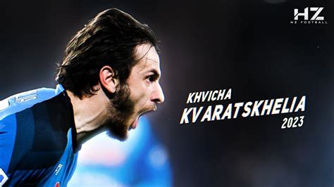 Khvicha Kvaratskhelia 2023 Napoli Star Magical Skills And Goals Hd