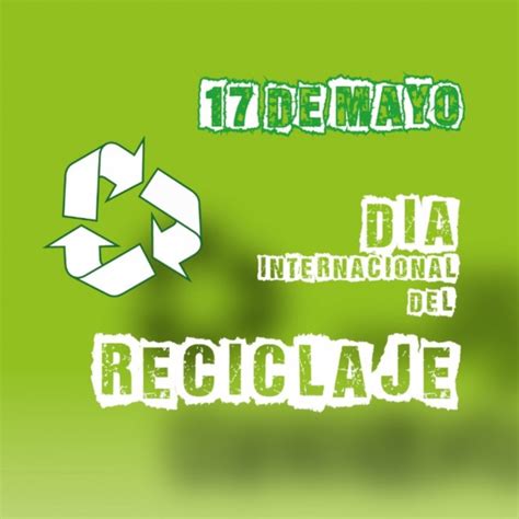 Imágenes Del Día Mundial Del Reciclaje 17 De Mayo