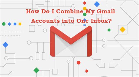 How Do I Combine My Gmail Accounts Into One Inbox