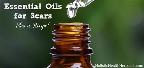 Essential Oils For Scars And A Scar Healing Serum Recipe Holistic