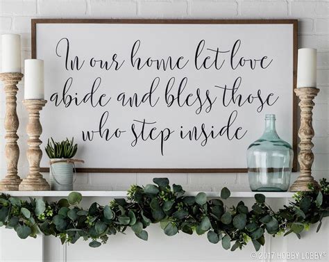 In the bedroom, beautiful bedding can play the star, while in the living room, let a showstopping. Mantel Decor - In our home, let love abide and bless those who step inside. hobby lobby ...