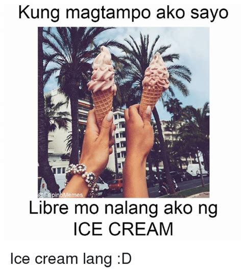 kung magtampo ako sayo filipino memes libre mo nalang ako ng ice cream ice cream lang d ice