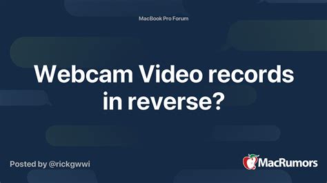 Webcam Video Records In Reverse Macrumors Forums