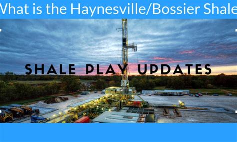 Haynesvillebossier Shale Information