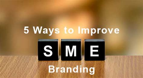 5 Ways To Improve Sme Branding