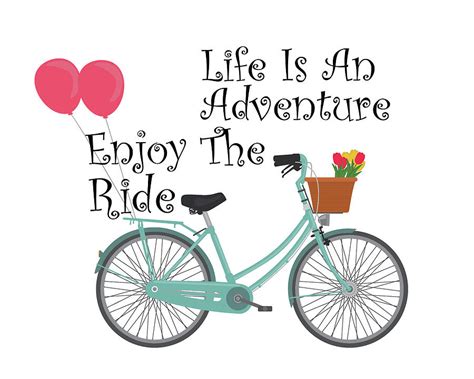 But it's your choice to scream or enjoy the ride. Life Is An Adventure Enjoy The Ride - Green Bicycle With Flowers And Balloons - Motivational ...