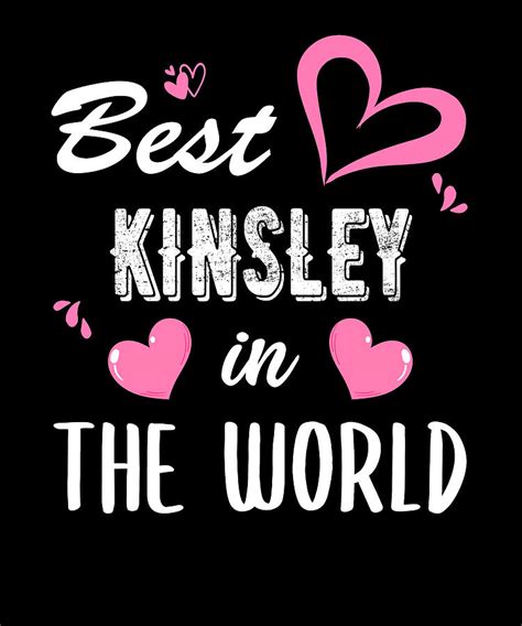 Kinsley Name Best Kinsley In The World Digital Art By Active Artist