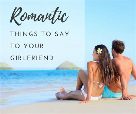 25 romantic things to say to your girlfriend pairedlife