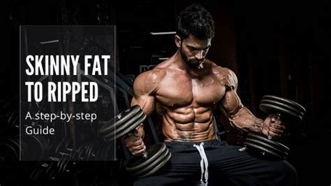 Skinny Fat To Ripped A Step By Step Guide Infinite Fitness Pro