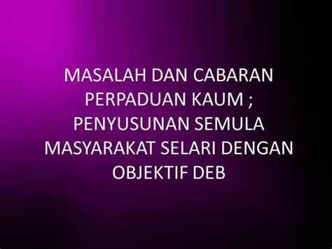 Kebanyakan perbalahan antara kaum berlaku disebabkan didikan atau suasana yang dihadapi oleh seseorang individu tidak seperti apa yang kita harapkan. NoTa PISMP KS /:~...: Sejarah : Masalah & Cabaran ...