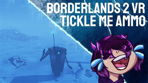 Tickle Me Ammo Borderlands 2 Vr 9 Youtube