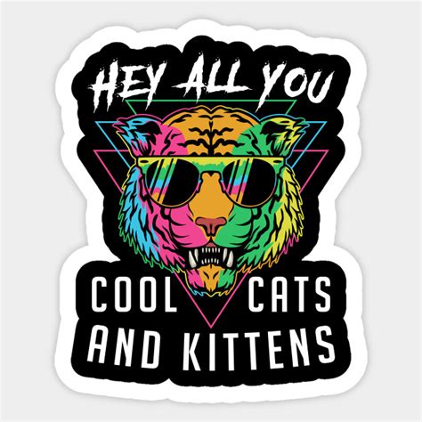 Hey All You Cool Cats And Kittens Hey All You Cool Cats And Kittens Sticker Teepublic