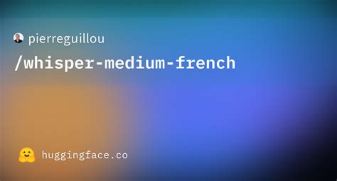 Pierreguillouwhisper Medium French · Hugging Face