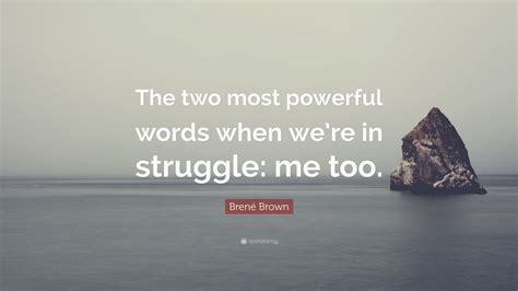 Brené Brown Quote The Two Most Powerful Words When Were In Struggle