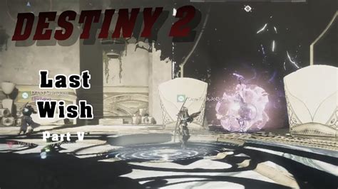 Last Wish Blind Playthrough Part V Destiny 2 Youtube