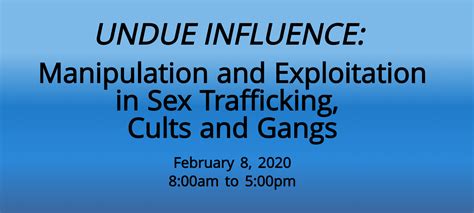Undue Influence Manipulation And Exploitation In Sex Trafficking Cults And Gangs The Ranch