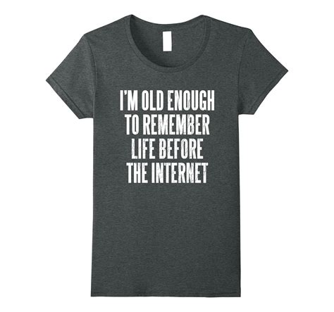 Im Old Enough To Remember Life Before The Internet T Shirt 4lvs