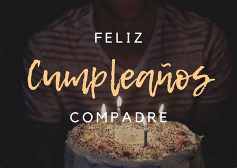 Felicitaciones De Cumpleaños Para Un Compadre Frases Feliz Cumpleaños