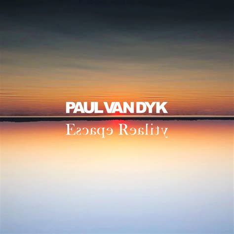 Escape Reality El álbum Más íntimo De Paul Van Dyk Trancees Media Spain