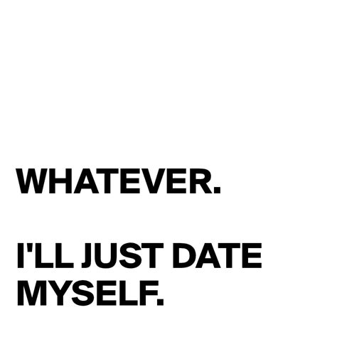 whatever i ll just date myself post by sarah hilliams on boldomatic