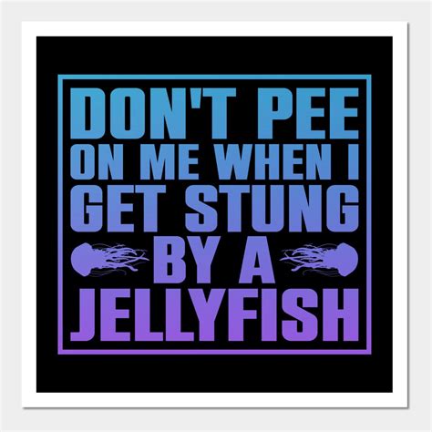 Don T Pee On Me When I Get Stung By A Jellyfish Jellyfish Sea Wall