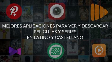Mejores Aplicaciones Para Ver Peliculas Y Series En Castellano Y Latino