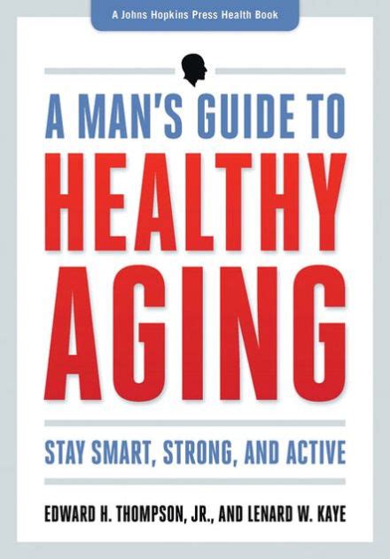 A Mans Guide To Healthy Aging Stay Smart Strong And Active By