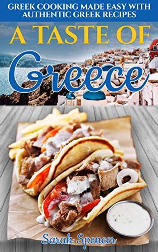 A Taste Of Greece Greek Cooking Made Easy With Authentic Greek Recipes